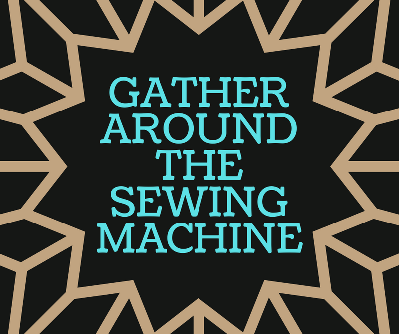 Gather Around the Sewing Machine
