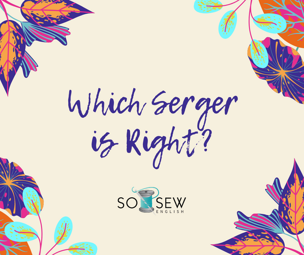 Which Serger is Right for Me?